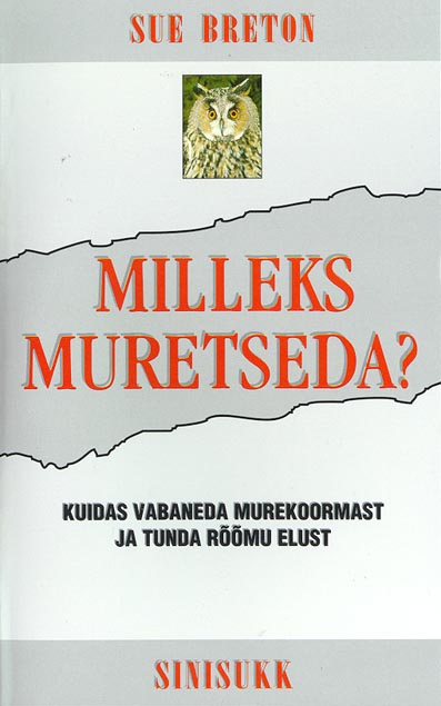 Milleks muretseda? Kuidas vabaneda murekoormast ja tunda rõõmu elust kaanepilt – front cover