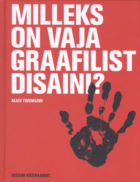 Milleks on vaja graafilist disaini? Disaini käsiraamat kaanepilt – front cover