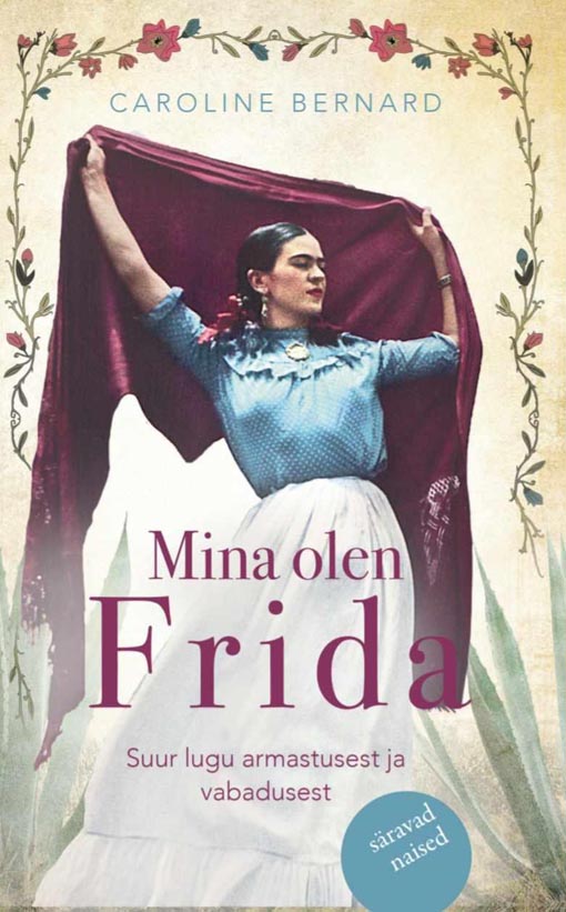 Mina olen Frida: suur lugu armastusest ja vabadusest kaanepilt – front cover