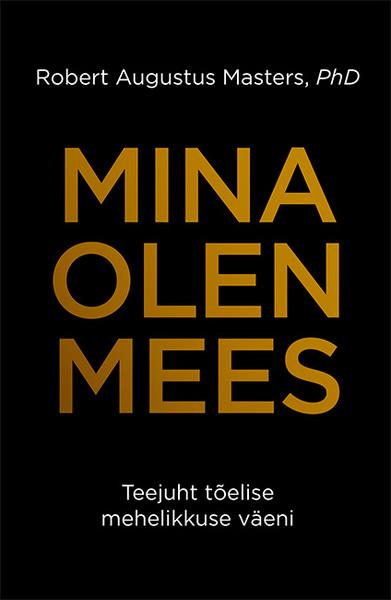 Mina olen mees Teejuht tõelise mehelikkuse väeni kaanepilt – front cover