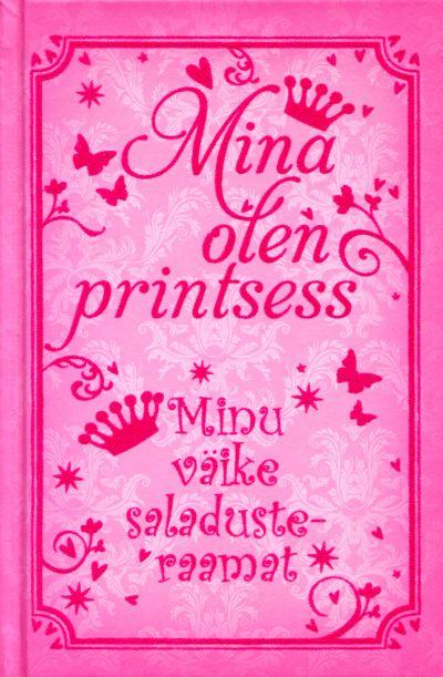 Mina olen printsess: minu väike saladusteraamat kaanepilt – front cover