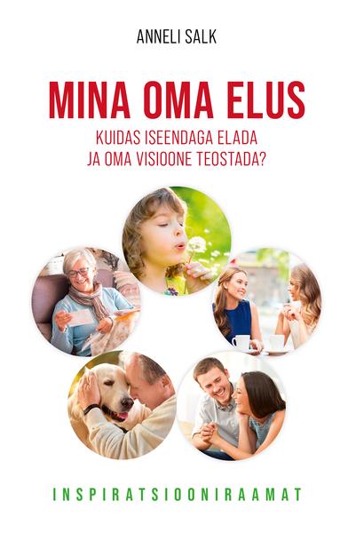 Mina oma elus Kuidas iseendaga elada ja oma visioone teostada? Inspiratsiooniraamat kaanepilt – front cover