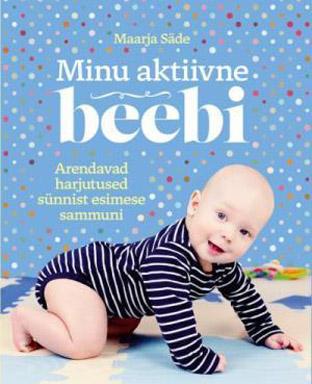 Minu aktiivne beebi Arendavad harjutused sünnist esimese sammuni kaanepilt – front cover