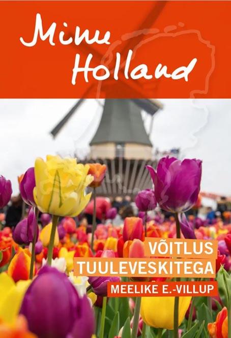 Minu Holland: võitlus tuuleveskitega kaanepilt – front cover