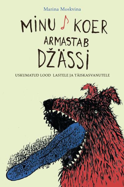 Minu koer armastab džässi Uskumatud lood lastele ja täiskasvanutele kaanepilt – front cover