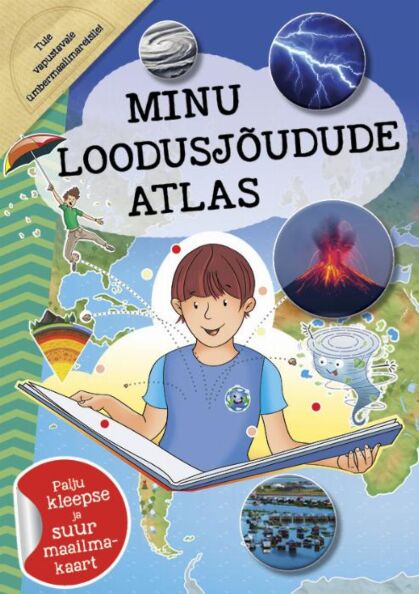 Klõpsa, et näha suuremat pilti Minu loodusjõudude atlas Palju kleepse ja suur maailmakaart kaanepilt – front cover