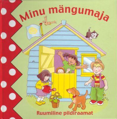 Minu mängumaja: ruumiline pildiraamat kaanepilt – front cover