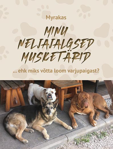 Minu neljajalgsed musketärid ehk miks võtta loom varjupaigast kaanepilt – front cover