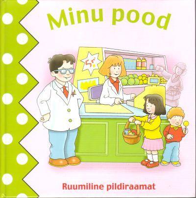 Minu pood: ruumiline pildiraamat kaanepilt – front cover