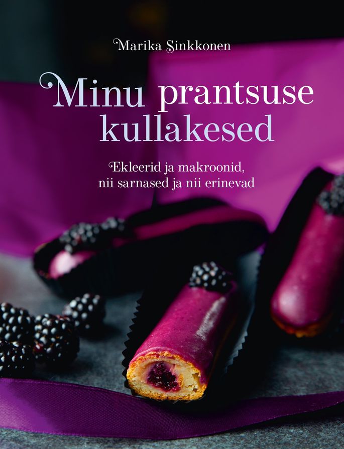 Minu prantsuse kullakesed Ekleerid ja makroonid, nii sarnased ja nii erinevad kaanepilt – front cover