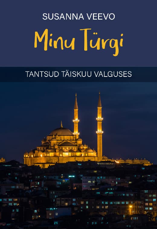 Minu Türgi: tantsud täiskuu valguses kaanepilt – front cover