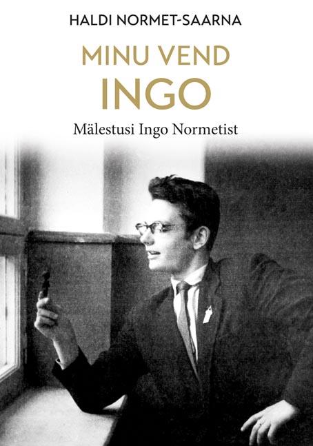 Minu vend Ingo: mälestusi Ingo Normetist kaanepilt – front cover