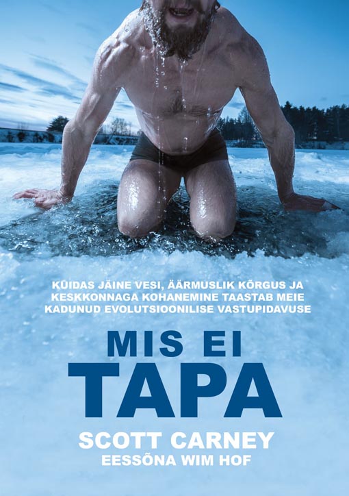Mis ei tapa Kuidas jäine vesi, äärmuslik kõrgus ja keskkonnaga kohanemine taastab meie kadunud evolutsioonilise vastupidavuse kaanepilt – front cover