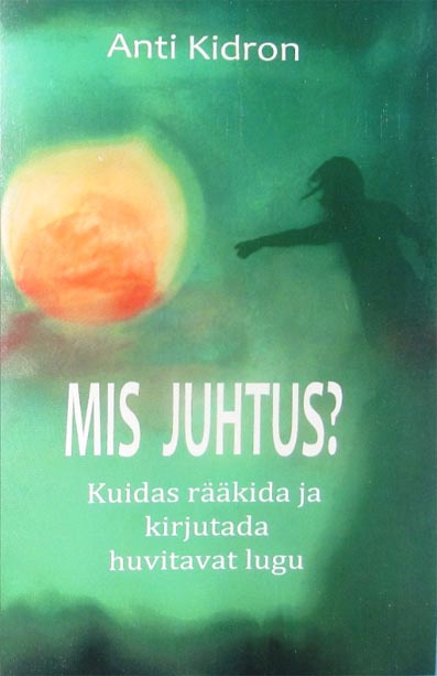 Mis juhtus? Kuidas rääkida ja kirjutada huvitavat lugu kaanepilt – front cover