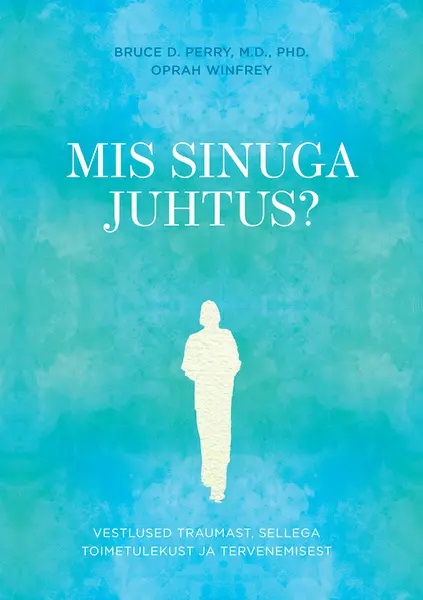 Mis sinuga juhtus? Vestlused traumast, sellega toimetulekust ja tervenemisest kaanepilt – front cover