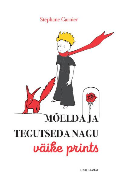 Mõelda ja tegutseda nagu väike prints kaanepilt – front cover