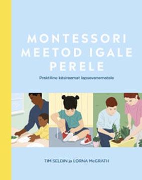 Montessori meetod igale perele Praktiline käsiraamat lapsevanematele kaanepilt – front cover