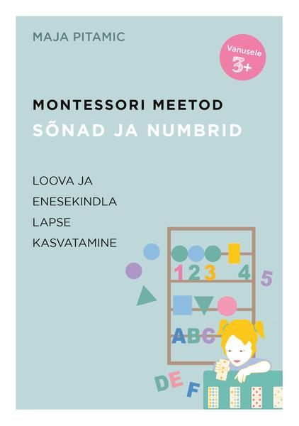 Montessori meetod: sõnad ja numbrid Loova ja enesekindla lapse kasvatamine kaanepilt – front cover