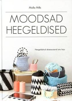 Moodsad heegeldised: heegeldatud aksessuaarid sinu koju kaanepilt – front cover