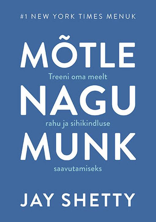 Mõtle nagu munk Treeni oma meelt rahu ja sihikindluse saavutamiseks kaanepilt – front cover