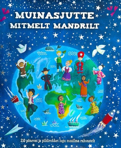 Muinasjutte mitmelt mandrilt 20 põnevat ja pildirohket lugu maailma rahvastelt kaanepilt – front cover