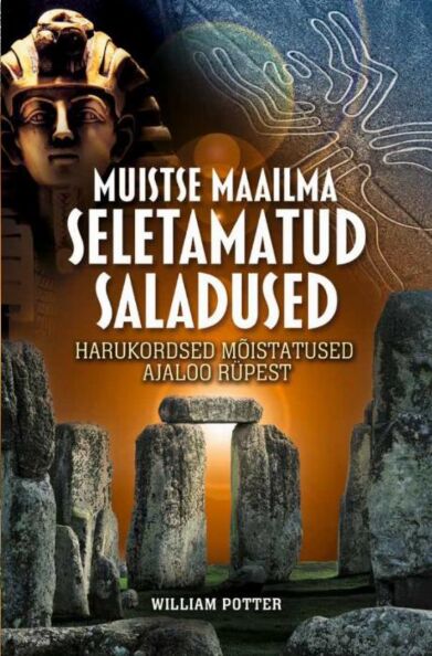 Muistse maailma seletamatud saladused Harukordsed mõistatused ajaloo rüpest kaanepilt – front cover