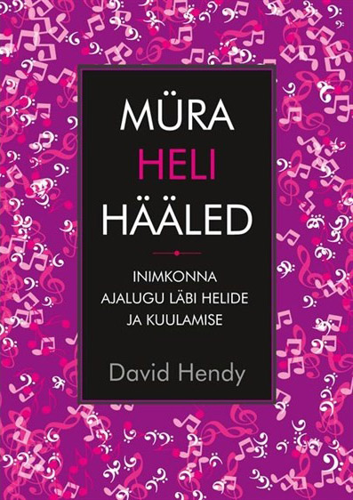 Müra • Heli • Hääled Inimkonna ajalugu läbi helide ja kuulamise kaanepilt – front cover