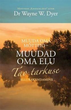 Muuda oma mõtteid – muuda oma elu Tao tarkuse ellurakendamine kaanepilt – front cover