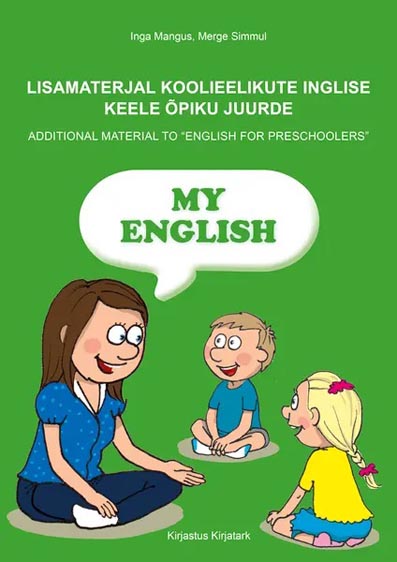 My English: lisamaterjal koolieelikute inglise keele õpiku juurde Additional material to “English for preschoolers” kaanepilt – front cover