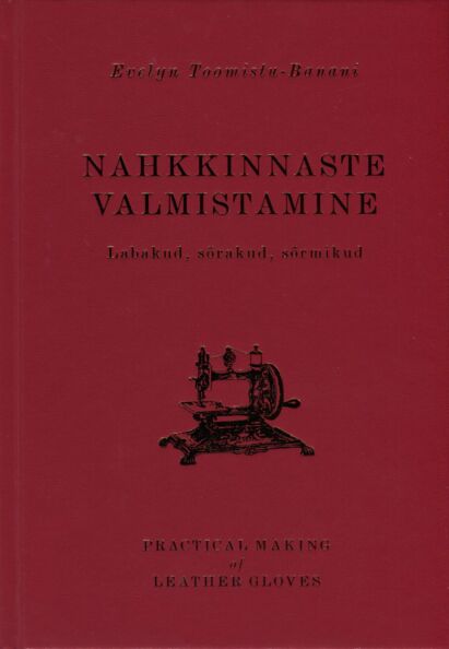 Nahkkinnaste valmistamine: labakud, sõrakud, sõrmikud Practical making of leather gloves kaanepilt – front cover