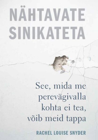 Nähtavate sinikateta See, mida me perevägivalla kohta ei tea, võib meid tappa kaanepilt – front cover