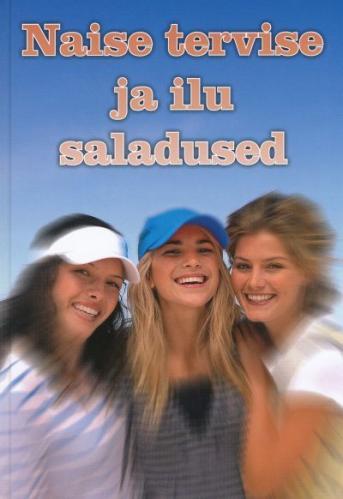 Naise tervise ja ilu saladused kaanepilt – front cover