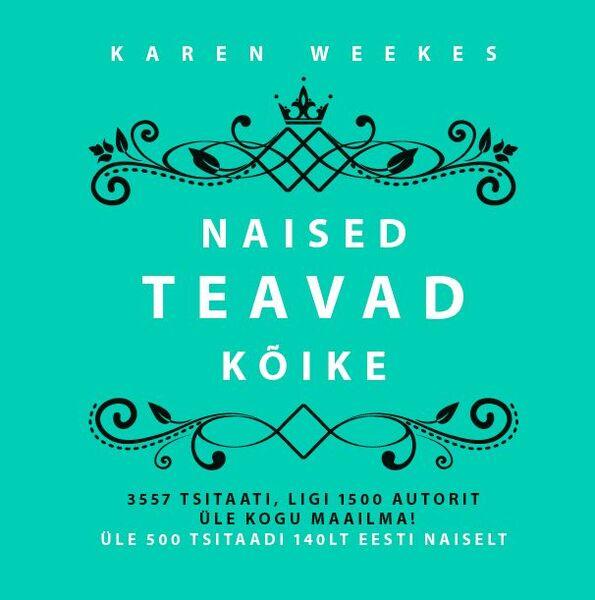 Naised teavad kõike 3557 tsitaati, märkust ja teravmeelset kildu kaanepilt – front cover