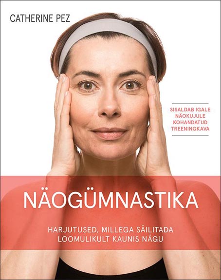 Näogümnastika: harjutused, millega säilitada loomulikult kaunis nägu kaanepilt – front cover