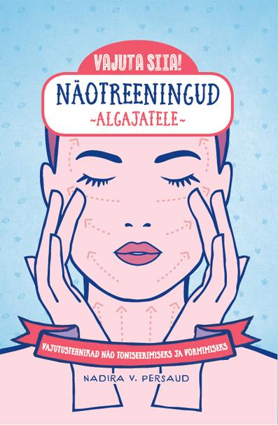 Näotreeningud algajatele Vajutustehnikad näo toniseerimiseks ja vormimiseks kaanepilt – front cover