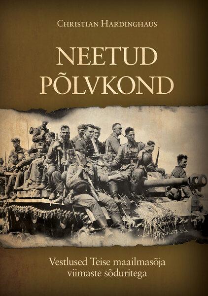 Neetud põlvkond Vestlused Teise maailmasõja viimaste sõduritega kaanepilt – front cover