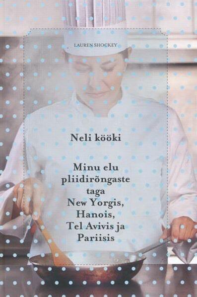 Neli kööki Minu elu pliidirõngaste taga New Yorgis, Hanois, Tel Avivis ja Pariisis kaanepilt – front cover