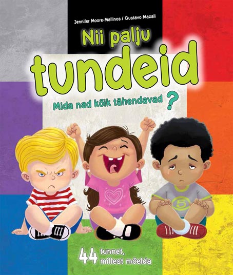 Nii palju tundeid: mida nad kõik tähendavad? 44 tunnet, millest mõelda kaanepilt – front cover