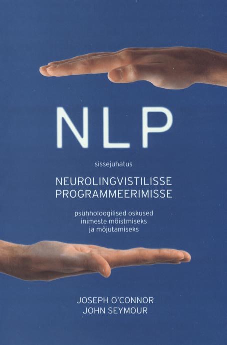 NLP: sissejuhatus neurolingvistilisse programmeerimisse Psühholoogilised oskused inimeste mõistmiseks ja mõjutamiseks kaanepilt – front cover