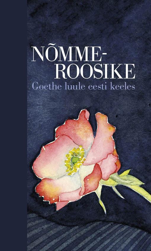 Nõmmeroosike Goethe luule eesti keeles kaanepilt – front cover