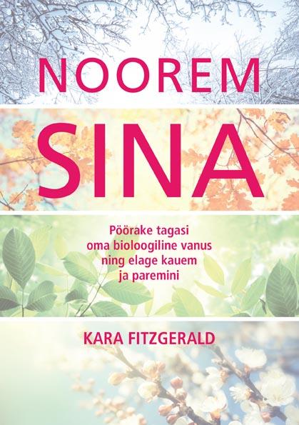 Noorem sina Pöörake tagasi oma bioloogiline vanus ning elage kauem ja paremini kaanepilt – front cover