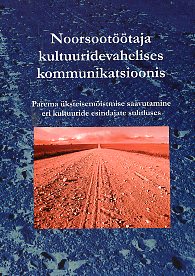 Noorsootöötaja kultuuridevahelises kommunikatsioonis Parema üksteisemõistmise saavutamine eri kultuuride esindajate suhtluses kaanepilt – front cover