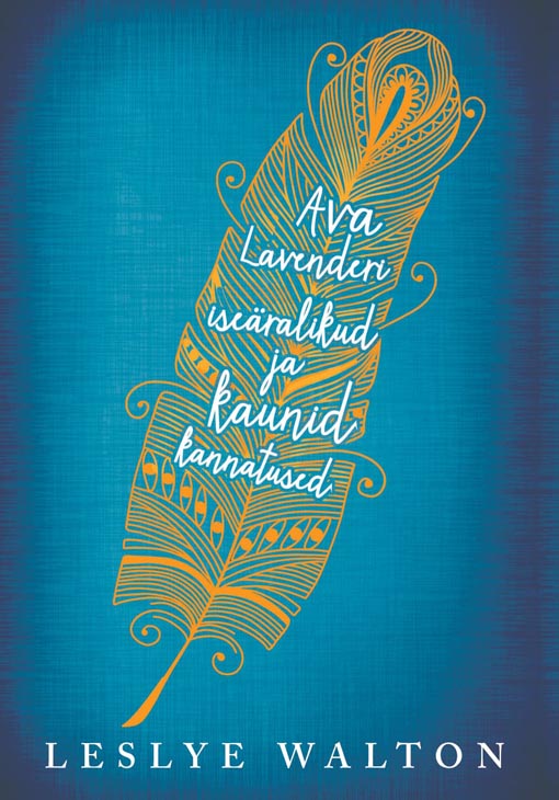 Ava Lavenderi iseäralikud ja kaunid kannatused kaanepilt – front cover