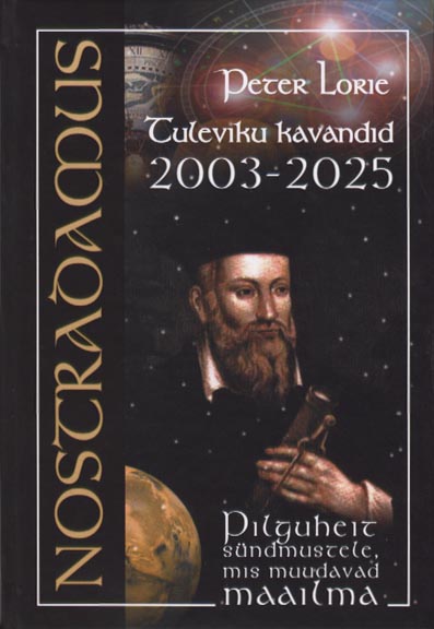 Nostradamus: tuleviku kavandid 2003–2025 Pilguheit sündmustele, mis muudavad maailma kaanepilt – front cover