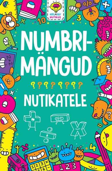 Numbrimängud nutikatele Mõistatused, ülesanded ja lahendused kaanepilt – front cover