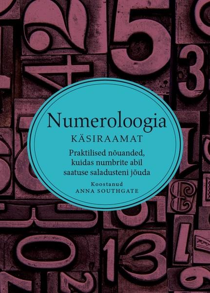 Numeroloogia käsiraamat Praktilised nõuanded, kuidas numbrite abil saatuse saladusteni jõuda kaanepilt – front cover