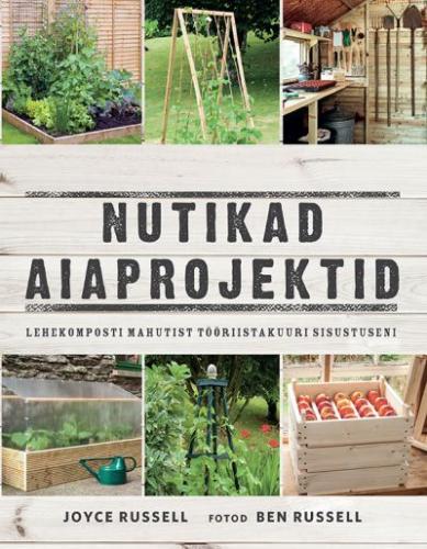 Nutikad aiaprojektid Lehekomposti mahutist tööriistakuuri sisustuseni kaanepilt – front cover
