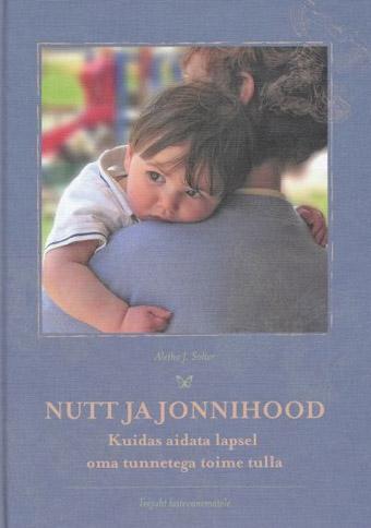 Nutt ja jonnihood Kuidas aidata lapsel oma tunnetega toime tulla? kaanepilt – front cover