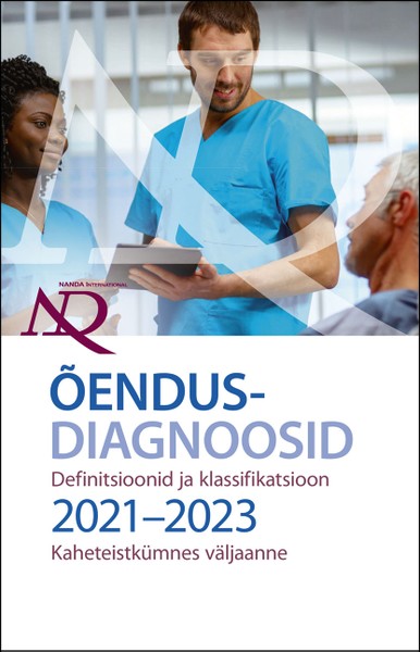 Õendusdiagnoosid: definitsioonid ja klassifikatsioon 2021–2023: kaheteistkümnes väljaanne NANDA International, Inc. Õendusdiagnoosid kaanepilt – front cover