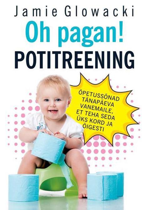 Oh pagan! Potitreening Õpetussõnad tänapäeva vanemaile, et teha seda üks kord ja õigesti kaanepilt – front cover